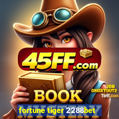 fortune tiger 2288bet